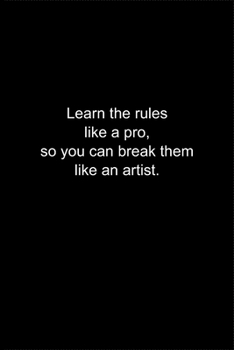 Paperback Learn the rules like a pro, so you can break them like an artist.: Journal or Notebook (6x9 inches) with 120 doted pages. Book