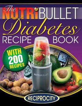 Paperback The Nutribullet Diabetes Recipe Book: 200 Nutribullet Diabetes Busting Ultra Low Carb Blast and Smoothie Recipes Book