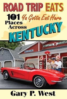 Hardcover Road Trip Eats: 101 YA Gotta Eat Here Places Across Kentucky with Recipes Book