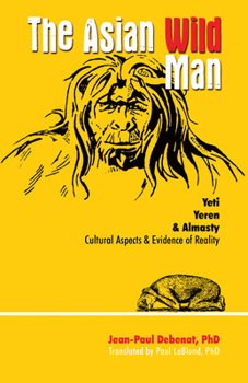 Paperback The Asian Wild Man: Yeti, Yeren & Almasty Book