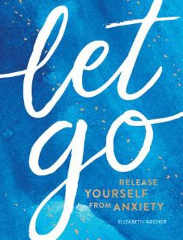 Hardcover Let Go: Release Yourself from Anxiety Book