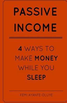 Paperback Passive Income: 4 Ways To Make Money While You Sleep! Book