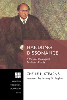 Hardcover Handling Dissonance: A Musical Theological Aesthetic of Unity Book