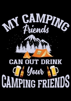 Paperback My Camping Friends Can Out Drink Your Camping Friends: Planner Writing Prompts For Hikers Lovers, A Hiking Travel Trail Adventure Outdoors Walking, Hi Book