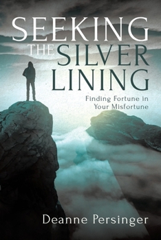 Paperback Seeking the Silver Lining: Finding Fortune in Your Misfortune Book