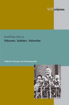 Hardcover Tribunen, Solisten, Visionare: Politische Fuhrung in Der Bundesrepublik [German] Book