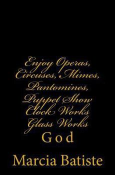 Paperback Enjoy Operas, Circuses, Mimes, Pantomines, Puppet Show Clock Works Glass Works: God Book