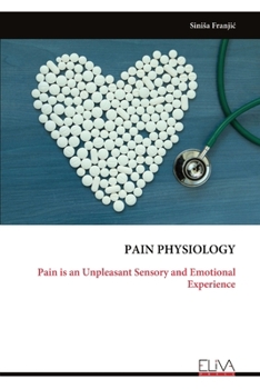 PAIN PHYSIOLOGY: Pain is an Unpleasant Sensory and Emotional Experience
