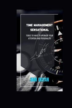 Paperback Time Management Sensational: Tools to Have to Upgrade Your Attention and Personality Book