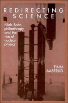 Hardcover Redirecting Science: Niels Bohr, Philanthropy, and the Rise of Nuclear Physics Book