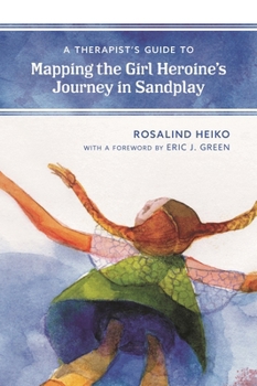 A Therapist's Guide to Mapping the Girl Heroine's Journey in Sandplay
