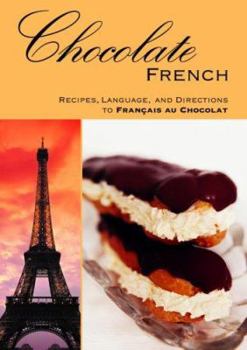 Chocolate French: Recipes, Language, and Directions to Français au Chocolat