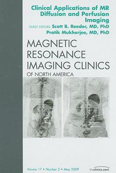Hardcover Clinical Applications of MR Diffusion and Perfusion Imaging, an Issue of Magnetic Resonance Imaging Clinics: Volume 17-2 Book