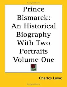 Paperback Prince Bismarck: An Historical Biography With Two Portraits Volume One Book