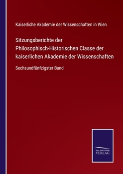 Paperback Sitzungsberichte der Philosophisch-Historischen Classe der kaiserlichen Akademie der Wissenschaften: Sechsundfünfzigster Band [German] Book