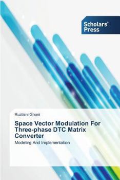 Paperback Space Vector Modulation for Three-Phase Dtc Matrix Converter Book