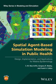 Hardcover Spatial Agent-Based Simulation Modeling in Public Health: Design, Implementation, and Applications for Malaria Epidemiology Book