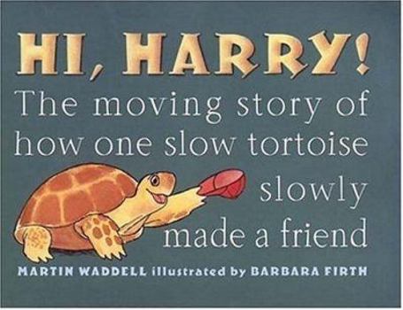 Hardcover Hi, Harry!: The Moving Story of How One Slow Tortoise Made a Friend Book