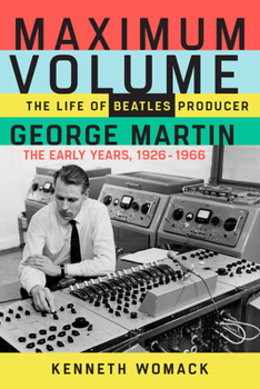 Paperback Maximum Volume: The Life of Beatles Producer George Martin, the Early Years, 1926-1966 Book