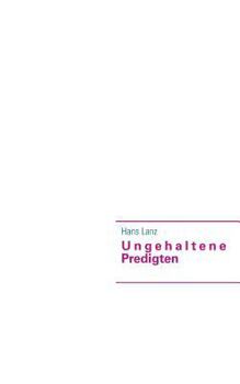 Paperback Ungehaltene Predigten: 28 Predigten durch das Kirchenjahr [German] Book