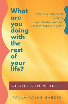 Paperback What Are You Doing with the Rest of Your Life?: Choices in Midlife Book