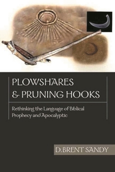Paperback Plowshares and Pruning Hooks: Rethinking the Language of Biblical Prophecy and Apocalyptic Book