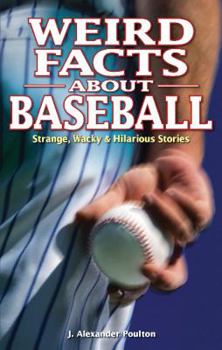 Paperback Weird Facts about Baseball: Strange, Wacky & Hilarious Stories Book