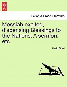 Paperback Messiah Exalted, Dispensing Blessings to the Nations. a Sermon, Etc. Book