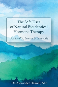 Paperback The Safe Uses of Natural Bioidentical Hormone Therapy: For Health, Beauty & Longevity Book