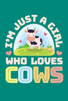 I'm Just a Girl Who Loves Cows: Cow Journal, Cows Notebook, Cow Gifts, Birthday Present for Cows Lover