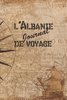 Paperback l'Albanie Journal de Voyage: 6x9 Carnet de voyage I Journal de voyage avec instructions, Checklists et Bucketlists, cadeau parfait pour votre s?jou [French] Book