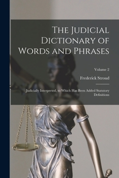 Paperback The Judicial Dictionary of Words and Phrases: Judicially Interpreted, to Which Has Been Added Statutory Definitions; Volume 2 Book