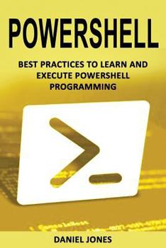 Paperback Powershell: Best Practices to Learn and Execute Powershell Programming Book