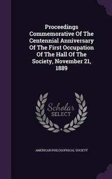 Hardcover Proceedings Commemorative Of The Centennial Anniversary Of The First Occupation Of The Hall Of The Society, November 21, 1889 Book