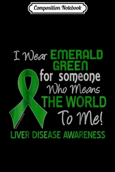 Composition Notebook: Liver Disease For Someone Who Means The World To Me Journal/Notebook Blank Lined Ruled 6x9 100 Pages