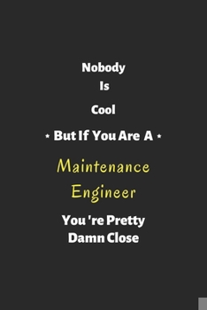 Paperback Nobody is cool but if you are a Maintenance Engineer you're pretty damn close: Maintenance Engineer notebook, perfect gift for Maintenance Engineer Book