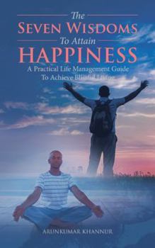Paperback The Seven Wisdoms To Attain Happiness: A Practical Life Management Guide To Achieve Blissful Living Book