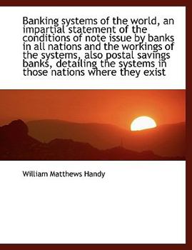 Hardcover Banking Systems of the World, an Impartial Statement of the Conditions of Note Issue by Banks in All Book