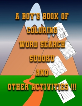 Paperback A Boys Book of Coloring, Word Search, Sudoku And Other Activities: Kids Puzzle Activity Book To Colour and Play Games Book