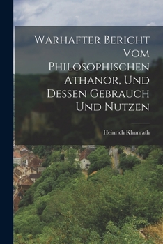 Paperback Warhafter Bericht Vom Philosophischen Athanor, Und Dessen Gebrauch Und Nutzen [German] Book