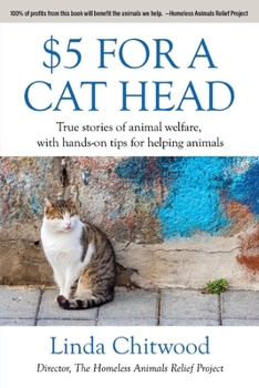 Paperback $5 for a Cat Head: True Stories of Animal Welfare with Hands-On Tips for Helping Animals Book