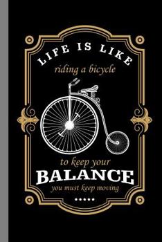Paperback Life Is Like Riding A Bicycle To Keep Your Balance You Must Keep Moving: Cycling Gift For Cyclists And Bikers (6x9) Dot Grid Notebook To Write In Book