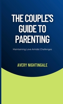 Hardcover The Couple's Guide to Parenting: Maintaining Love Amidst Challenges Book