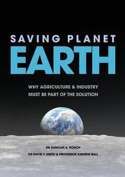 Paperback Saving Planet Earth: Why agriculture and industry must be part of the solution Book