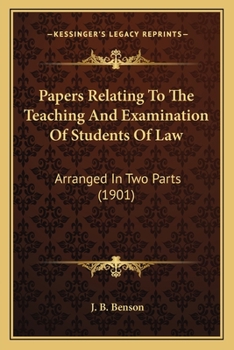 Papers Relating To The Teaching And Examination Of Students Of Law: Arranged In Two Parts