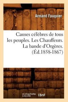Paperback Causes Célèbres de Tous Les Peuples. Les Chauffeurs. La Bande d'Orgères. (Éd.1858-1867) [French] Book