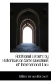 Paperback Additional Letters by Historicus on Some Questions of International Law Book