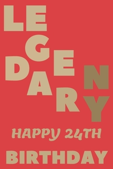 Paperback LEGENDARY Happy 24th Birthday: 24th Birthday Gift / Journal / Notebook / Diary / Unique Greeting & Birthday Card Alternative Book