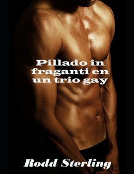 Paperback Pillado in fraganti en un trio gay: Er?tica gay en espa?ol [Spanish] Book