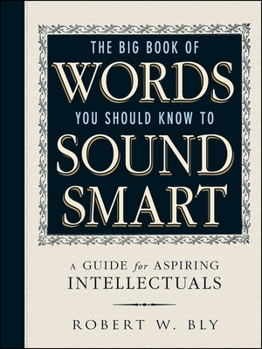 Paperback The Big Book of Words You Should Know to Sound Smart: A Guide for Aspiring Intellectuals Book